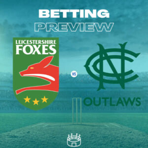 Leicestershire Foxes v Nottinghamshire Outlaws preview 14-7-24