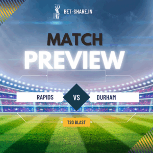 Worcestershire Rapids vs Durham 17th June Blast Preview