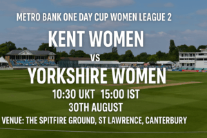 Kent Women v Yorkshire Women 30th Aug 25