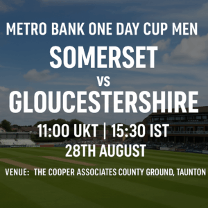 Somerset v Gloucestershire 28th Aug 25