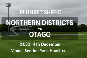 Northern Districts vs Otago Plunket Shield Preview 4th December 25