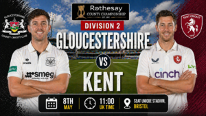 Gloucestershire vs Kent Preview 8th May 26