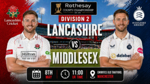 Lancashire vs Middlesex Preview 8th May 26