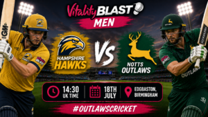 Hampshire Hawks v Notts Outlaws Preview 18th July 26