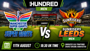 Manchester Super Giants Men v SunRisers Preview 11th August 26
